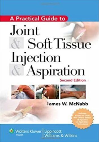 A Practical Guide to Joint & Soft Tissue Injection & Aspiration: An Illustrated Text for Primary Care Providers 2009