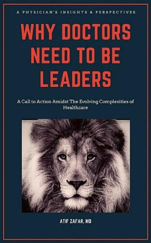 Why Doctors Need To Be Leaders.: A Call To Action Amidst The Evolving Complexities of Healthcare. 2019