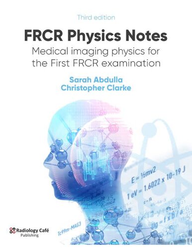 FRCR Physics Notes: Medical Imaging Physics for the First FRCR Examination 2020