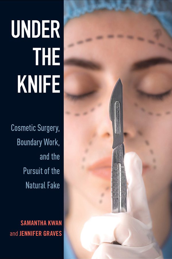Under the Knife: Cosmetic Surgery, Boundary Work, and the Pursuit of the Natural Fake 2020