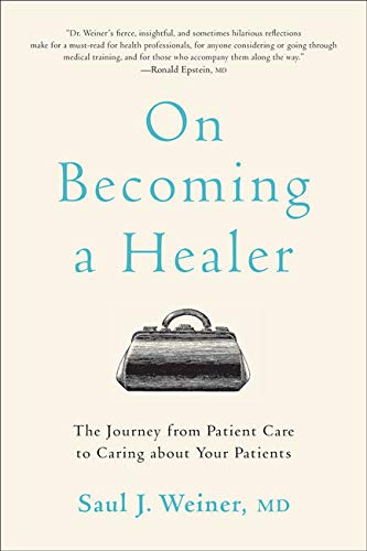 On Becoming a Healer: The Journey from Patient Care to Caring about Your Patients 2020