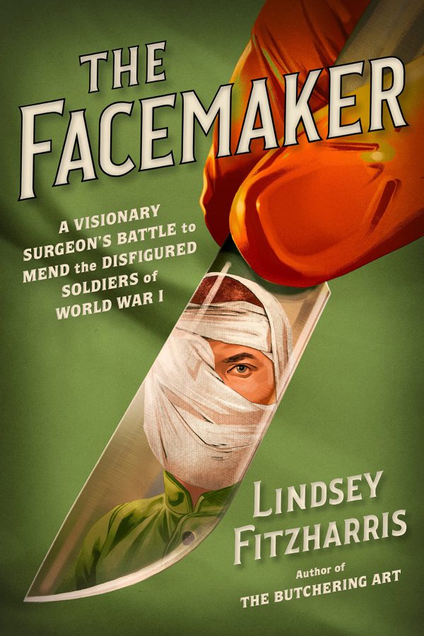 The Facemaker: A Visionary Surgeon's Battle to Mend the Disfigured Soldiers of World War I 2022
