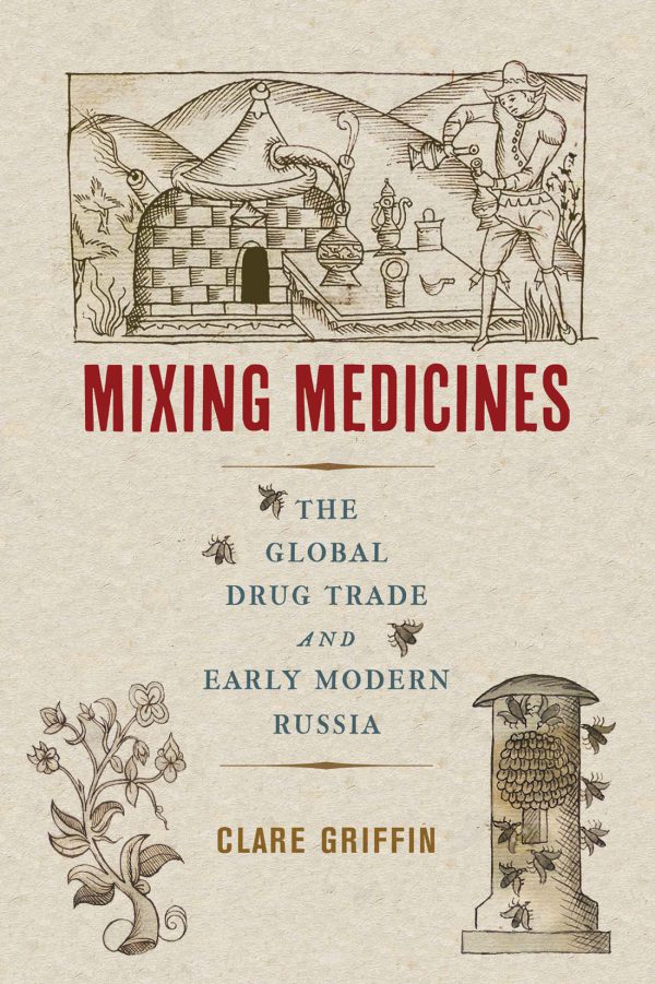 Mixing Medicines: The Global Drug Trade and Early Modern Russia 2022