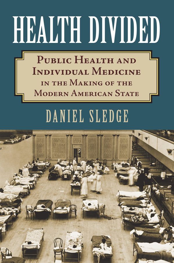 Health Divided: Public Health and Individual Medicine in the Making of the Modern American State 2017