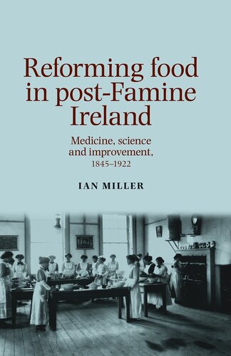 Reforming food in post-Famine Ireland: Medicine, science and improvement, 1845–1922 2015