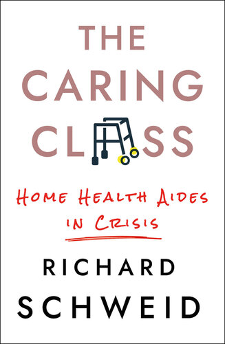 The Caring Class: Home Health Aides in Crisis 2021