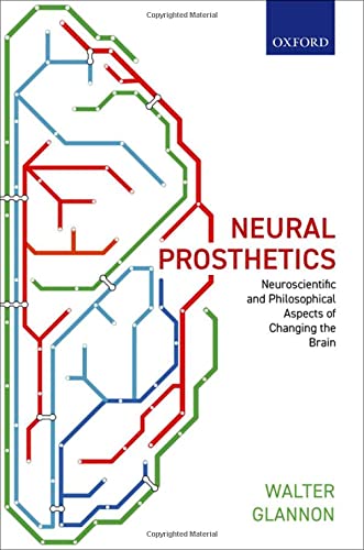 Neural Prosthetics: Neuroscientific and Philosophical Aspects of Changing the Brain 2021