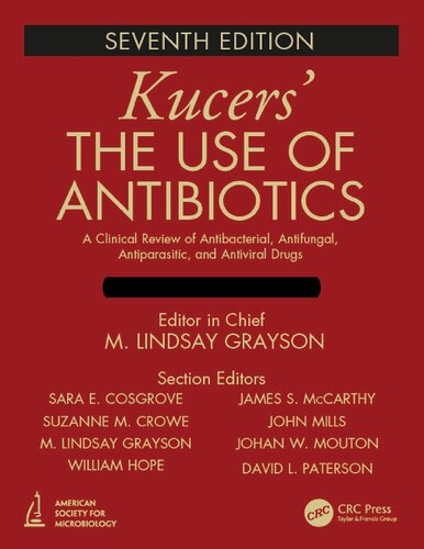 Kucers' the Use of Antibiotics: A Clinical Review of Antibacterial, Antifungal, Antiparasitic and Antiviral Drugs 2017