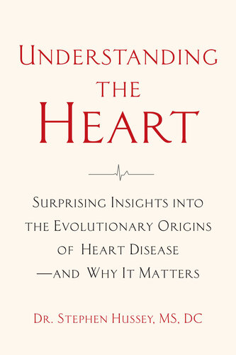 Understanding the Heart: Surprising Insights into the Evolutionary Origins of Heart Disease—and Why It Matters 2022