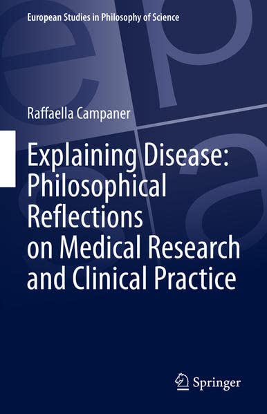 Explaining Disease: Philosophical Reflections on Medical Research and Clinical Practice 2022