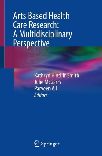 Arts Based Health Care Research: A Multidisciplinary Perspective 2022