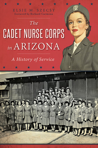 The Cadet Nurse Corps in Arizona: A History of Service 2016