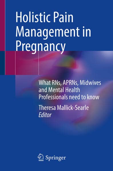 Holistic Pain Management in Pregnancy: What RNs, APRNs, Midwives and Mental Health Professionals Need to Know 2022
