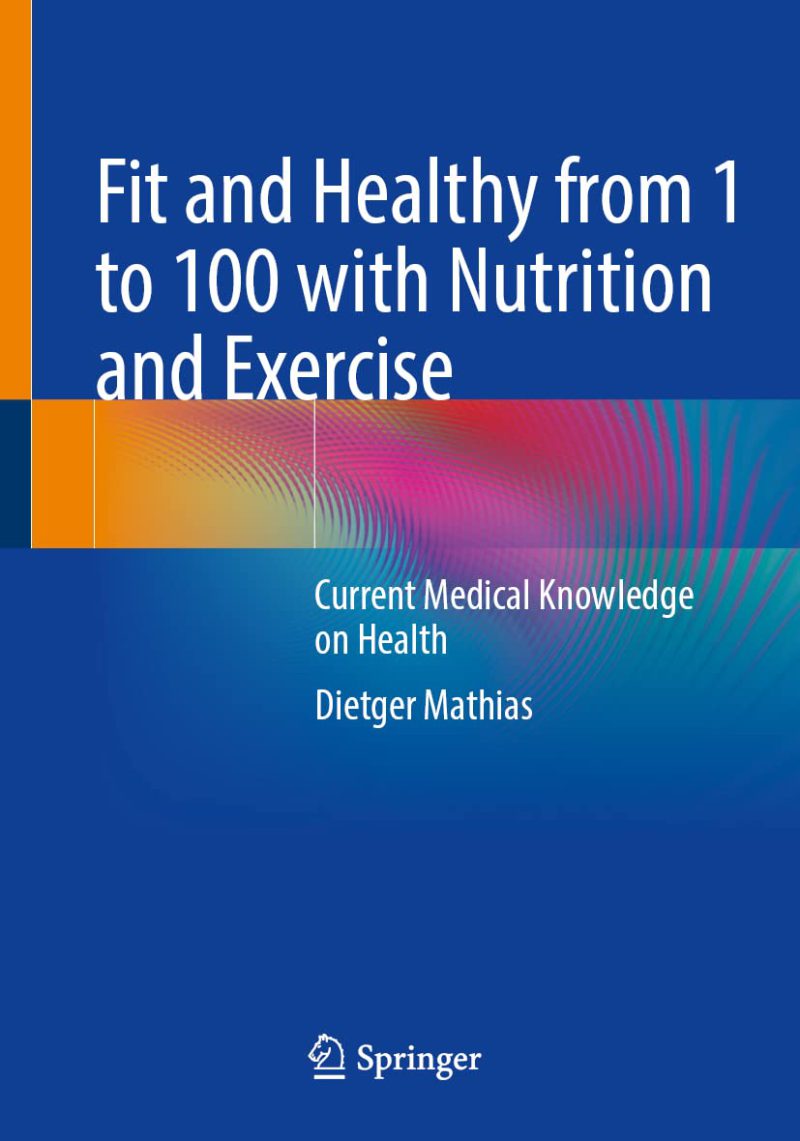 Fit and Healthy from 1 to 100 with Nutrition and Exercise: Current Medical Knowledge on Health 2022