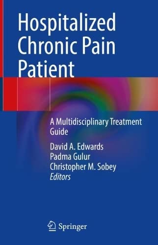 Hospitalized Chronic Pain Patient: A Multidisciplinary Treatment Guide 2022