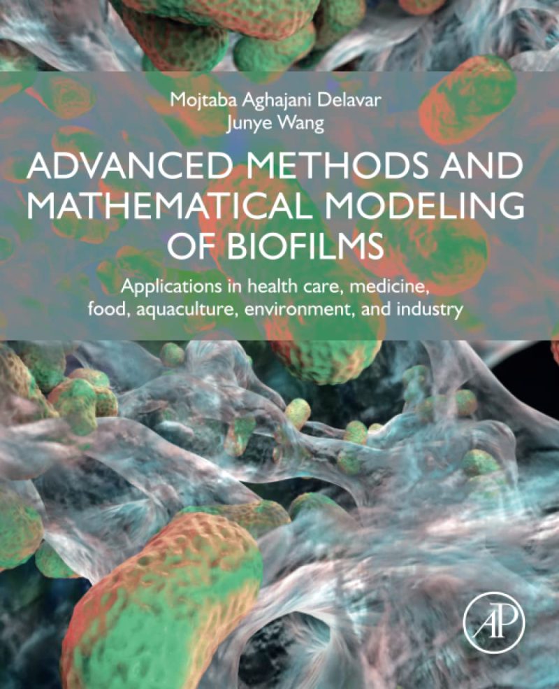 Advanced Methods and Mathematical Modeling of Biofilms: Applications in Health Care, Medicine, Food, Aquaculture, Environment, and Industry 2022