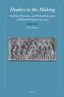 Healers in the Making: Students, Physicians, and Medical Education in Medieval Bologna (1250-1550) 2020