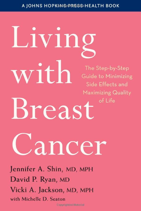 Living with Breast Cancer: The Step-by-Step Guide to Minimizing Side Effects and Maximizing Quality of Life 2022