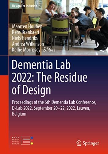 Dementia Lab 2022: The Residue of Design: Proceedings of the 6th Dementia Lab Conference, D-Lab 2022, September 20–22, 2022, Leuven, Belgium