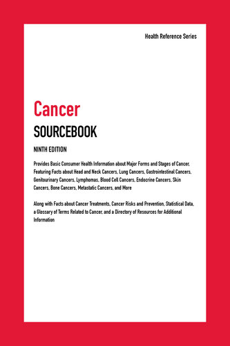 Cancer Sourcebook: Basic Consumer Health Information about Major Forms and Stages of Cancer, Featuring Facts about Head and Neck Cancers, Lung Cancers, Gastrointestinal Cancers, Genitourinary Cancers, Lymphomas, Blood Cell Cancers, Endocrine Cancers, Skin Cancers, Bone Cancers, Metastatic Cancers, and More ; Along with Facts about Cancer Treatments, Cancer Risks and Prevention, a Glossary of Related Terms, Statistical Data, and a Directory of Resources for Additional Information 2021