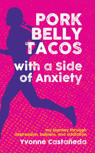 Pork Belly Tacos with a Side of Anxiety: My Journey Through Depression, Bulimia, and Addiction 2022