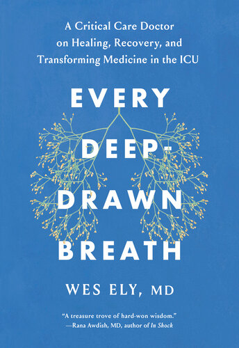 Every Deep-Drawn Breath: A Critical Care Doctor on Healing, Recovery, and Transforming Medicine in the ICU 2021