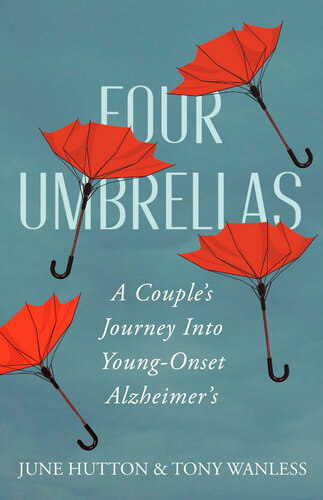 Four Umbrellas: A Couple's Journey Into Young-Onset Alzheimer's 2020