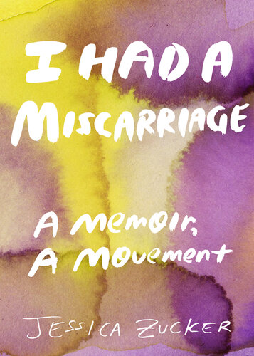I Had a Miscarriage: A Memoir, a Movement 2021