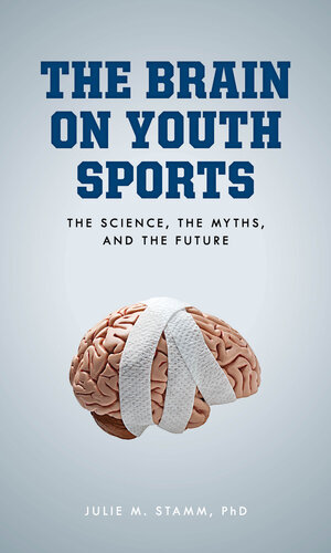 The Brain on Youth Sports: The Science, the Myths, and the Future 2021