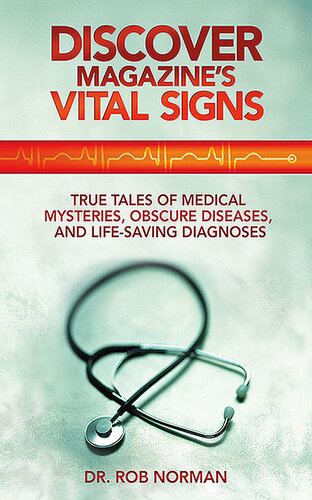 Discover Magazine's Vital Signs: True Tales of Medical Mysteries, Obscure Diseases, and Life-Saving Diagnoses 2013