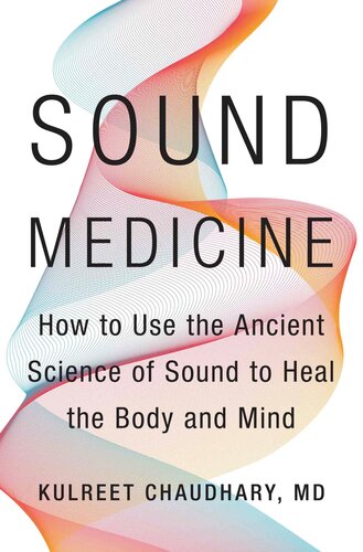 Sound Medicine: How to Use the Ancient Science of Sound to Heal the Body and Mind 2020