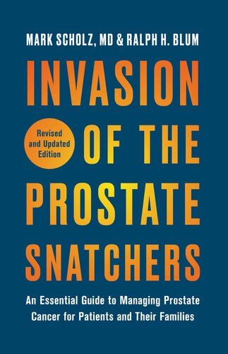 Invasion of the Prostate Snatchers: Revised and Updated Edition: An Essential Guide to Managing Prostate Cancer for Patients and Their Families 2021