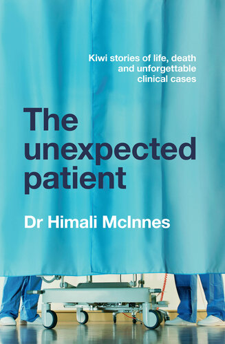 The Unexpected Patient: True Kiwi stories of life, death and unforgettable clinical cases 2021