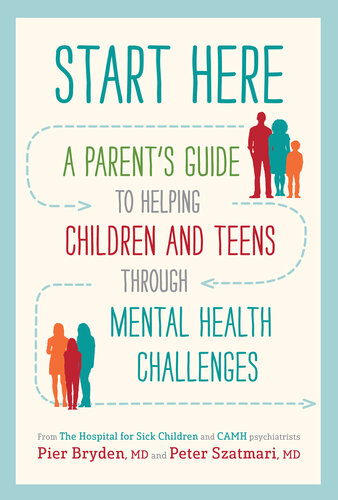 Start Here: A Parent's Guide to Helping Children and Teens through Mental Health Challenges 2020