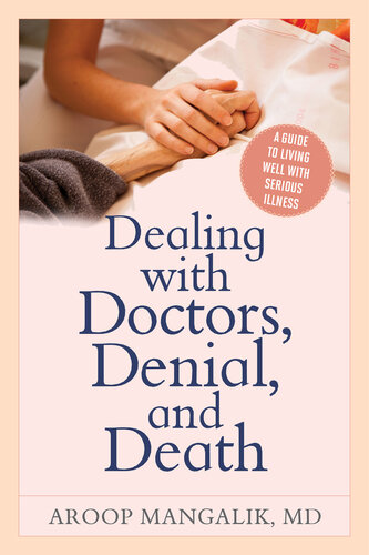 Dealing with Doctors, Denial, and Death: A Guide to Living Well with Serious Illness 2017