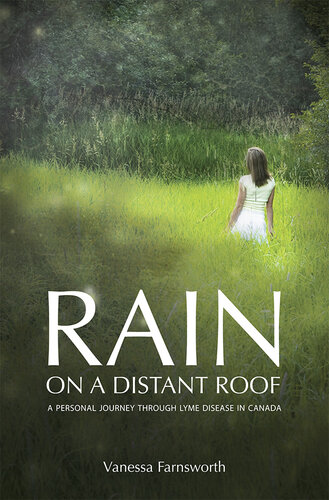 Rain on a Distant Roof: A Personal Journey Through Lyme Disease in Canada 2013