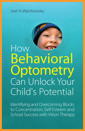 How Behavioral Optometry Can Unlock Your Child's Potential: Identifying and Overcoming Blocks to Concentration, Self-Esteem and School Success with Vision Therapy 2012