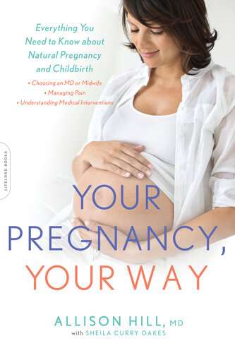 Your Pregnancy, Your Way: Everything You Need to Know about Natural Pregnancy and Childbirth 2017