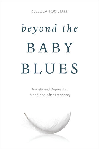 Beyond the Baby Blues: Anxiety and Depression During and After Pregnancy 2017