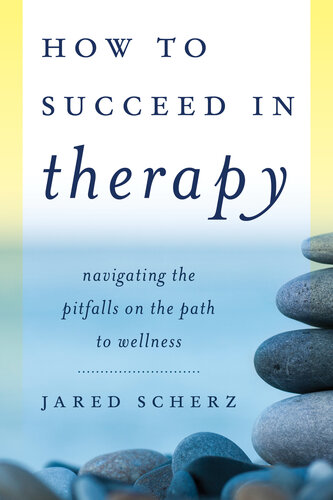 How to Succeed in Therapy: Navigating the Pitfalls on the Path to Wellness 2015