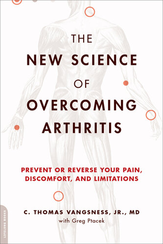 The New Science of Overcoming Arthritis: Prevent or Reverse Your Pain, Discomfort, and Limitations 2013