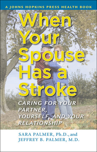 When Your Spouse Has a Stroke: Caring for Your Partner, Yourself, and Your Relationship 2011