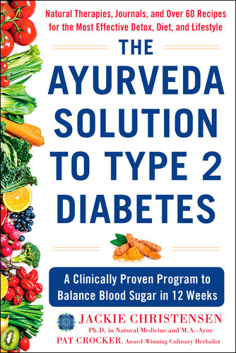 The Ayurveda Solution to Type 2 Diabetes: A Clinically Proven Program to Balance Blood Sugar in 12 Weeks 2021
