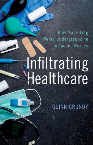Infiltrating Healthcare: How Marketing Works Underground to Influence Nurses 2018