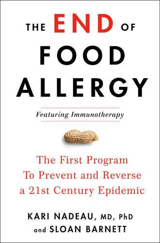 The End of Food Allergy: The First Program To Prevent and Reverse a 21st Century Epidemic 2020