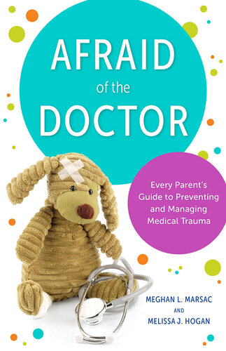 Afraid of the Doctor: Every Parent's Guide to Preventing and Managing Medical Trauma 2021