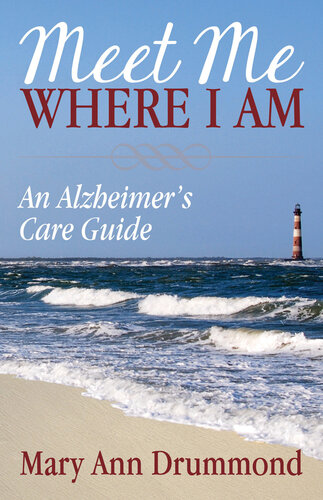 Meet Me Where I Am: An Alzheimer's Care Guide 2018