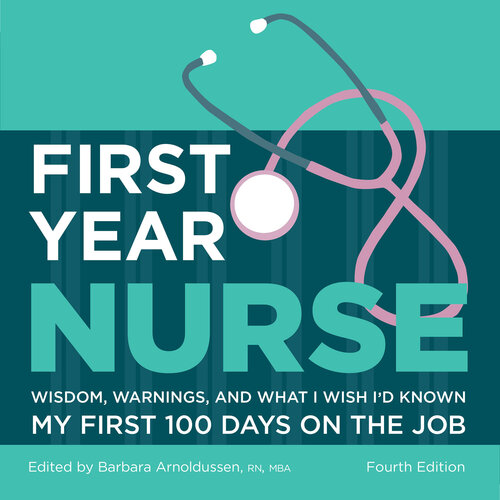 First Year Nurse: Wisdom, Warnings, and What I Wish I'd Known My First 100 Days on the Job 2016