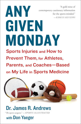 Any Given Monday: Sports Injuries and How to Prevent Them for Athletes, Parents, and Coaches - Based on My Life in Sports Medicine 2013