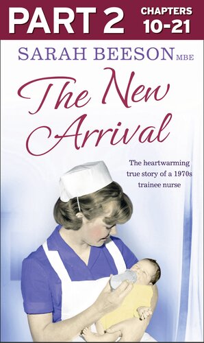 The New Arrival: Part 2 of 3: The Heartwarming True Story of a 1970s Trainee Nurse 2014